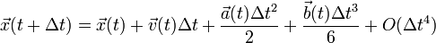 \vec{x}(t + \Delta t) = \vec{x}(t) + \vec{v}(t)\Delta t + \frac{\vec{a}(t) \Delta t^2}{2} + \frac{\vec{b}(t) \Delta t^3}{6} + O(\Delta t^4)\,