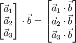 \begin{bmatrix}\vec a_1\\\vec a_2\\\vec a_3\end{bmatrix} \cdot \vec b = \begin{bmatrix}\vec a_1 \cdot \vec b \\\vec a_2 \cdot \vec b \\\vec a_3 \cdot \vec b \end{bmatrix}