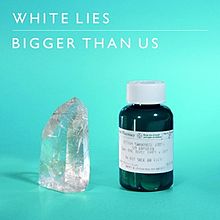 Обложка сингла «Bigger than Us» (White Lies, 2011)
