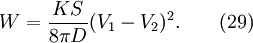 W = \frac{KS}{8\pi D}(V_1 - V_2)^2.\qquad(29)