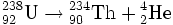 {}^{238}_{92}\textrm{U}\rightarrow {}^{234}_{90}\textrm{Th} + {}^{4}_{2}\textrm{He}