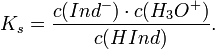  K_s = { c(Ind^-) \cdot c(H_3O^+) \over c(HInd) }. 