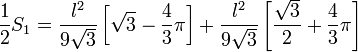 \frac {1}{2}S_1 = \frac{l^2} {9 \sqrt{3}} \left[ \sqrt{3} - \frac{4}{3} \pi \right] + \frac{l^2} {9 \sqrt{3}} \left[ \frac {\sqrt{3}}{2} + \frac{4}{3} \pi \right]