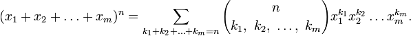 (x_1+x_2+\dots + x_m)^n = \sum_{k_1+k_2+\dots+k_m=n} {n\choose k_1,\ k_2,\ \dots,\ k_m} x_1^{k_1} x_2^{k_2}\dots x_m^{k_m}.