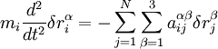  m_i \frac{d^2}{dt^2} \delta r_i^\alpha = - \sum_{j=1}^N \sum_{\beta = 1}^3  a_{ij}^{\alpha\beta} \delta r_j^{\beta} 