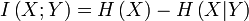 I\left( {X;Y} \right) = H\left( X \right) - H\left( {X|Y} \right)