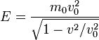 E = \frac{m_0 v_0^2}{\sqrt{1- v^2/v_0^2 }}