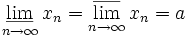 \varliminf_{n\rightarrow\infty}{x_{n}}=\varlimsup_{n\rightarrow\infty}{x_{n}}=a