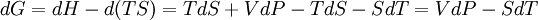 \! dG = dH - d(TS) = T dS + V dP - T dS - S dT = V dP - S dT