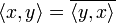  \langle x,y\rangle =  \overline{\langle y,x\rangle} 