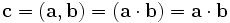 \mathbf{c}=(\mathbf{a},\mathbf{b}) = (\mathbf{a} \cdot \mathbf{b}) = \mathbf{a} \cdot \mathbf{b}