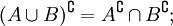 (A \cup B)^{\complement} = A^{\complement} \cap B^{\complement};