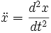 \ddot x=\frac{d^2
x}{dt^2}