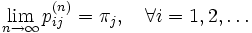 \lim\limits_{n \to \infty} p_{ij}^{(n)} = \pi_j, \quad \forall i=1,2, \ldots