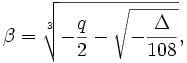 \beta=\sqrt[3]{-{q\over 2}- \sqrt{-\frac\Delta{108}}},