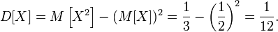 D[X] = M\left[X^2\right] - (M[X])^2 = \frac{1}{3} - \left(\frac{1}{2}\right)^2 = \frac{1}{12}.
