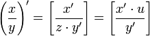 \left(\frac x y \right)' = \left[ \frac {x'} {z \cdot y'} \right] = \left[ \frac {x' \cdot u} {y'} \right] 