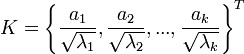 K=\left \{\frac{a_1}{\sqrt{ \lambda_1}},\frac{a_2}{\sqrt{ \lambda_2}},...,\frac{a_k}{\sqrt{ \lambda_k}} \right \}^T