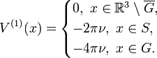 
V^{(1)}(x)=\begin{cases}
0,\ x\in\R^3\setminus\overline{G}, \\
-2\pi\nu,\ x\in S, \\
-4\pi\nu,\ x\in G.
\end{cases}
