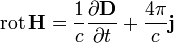 \operatorname{rot}\,\mathbf{H} = {1 \over {c}} {\partial \mathbf{D} \over \partial t} + {4\pi \over {c}}\mathbf{j} 