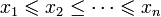 x_1\leqslant x_2 \leq \dots\leqslant x_n