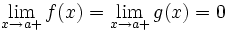 \lim_{x\to a+}{f(x)}=\lim_{x\to a+}{g(x)}=0