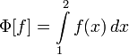 \Phi[f]=\int\limits_1^2 f(x)\,dx