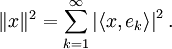 \|x\|^2=\sum_{k=1}^{\infty}\left|\langle x,e_k\rangle\right|^2.