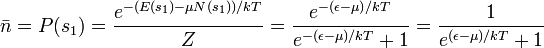 \bar{n} = P( s_1 ) = 
\frac{ e^{ -( E(s_1) - \mu N(s_1) ) / kT} }{Z}  
= \frac{e^{ -( \epsilon - \mu ) / kT}}{e^{ -( \epsilon - \mu)/ kT} + 1}
= \frac{1}{e^{ ( \epsilon - \mu)/ kT} + 1}