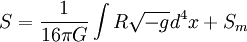 S={1\over 16\pi G}\int R\sqrt{-g}d^4x+S_m\;