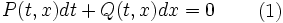 \begin{matrix}P(t,x)dt+Q(t,x)dx=0\end{matrix}\qquad \left(1\right)\!