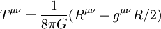 T^{\mu\nu}={1\over 8\pi G}(R^{\mu\nu}-g^{\mu\nu} R/2)\;