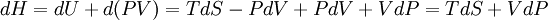 \! dH = dU + d(PV) = T dS - P dV + P dV + V dP = T dS + V dP