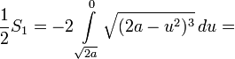 \frac{1}{2}S_1=-2\int\limits_\sqrt{2a}^0\sqrt{(2a-u^2)^3}\,du=