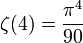 \zeta(4) = \frac{\pi^4}{90}