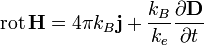 \operatorname{rot}\,\mathbf{H} = 4\pi k_B\mathbf{j} + {k_B \over k_e} {\partial \mathbf{D} \over \partial t}