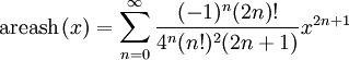 \operatorname{areash} \left(x\right) = \sum^{\infin}_{n=0} \frac{(-1)^n (2n)!}{4^n (n!)^2 (2n+1)} x^{2n+1}