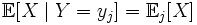 \mathbb{E}[X \mid Y = y_j] = \mathbb{E}_{j}[X]