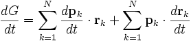 
\frac{dG}{dt} = 
\sum_{k=1}^{N} \frac{d\mathbf{p}_{k}}{dt} \cdot \mathbf{r}_{k} + 
\sum_{k=1}^{N} \mathbf{p}_{k} \cdot \frac{d\mathbf{r}_{k}}{dt}
