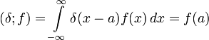 (\delta;f)=\int\limits_{-\infty}^{\infty} \delta(x-a)f(x)\, dx = f(a)