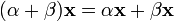 (\alpha + \beta)\mathbf{x} = \alpha \mathbf{x} + \beta \mathbf{x}