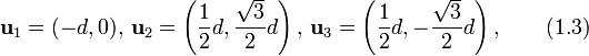 
\textbf{u}_1=(-d,0),\,\textbf{u}_2=\left(\frac{1}{2}d,\frac{\sqrt{3}}{2}d\right),\,\textbf{u}_3=\left(\frac{1}{2}d,-\frac{\sqrt{3}}{2}d\right),\qquad (1.3)
