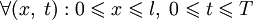 \forall(x,\;t):0\leqslant x\leqslant l,\;0\leqslant t\leqslant T