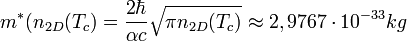 m^*(n_{2D}(T_c) =\frac{2\hbar}{\alpha c}\sqrt{\pi n_{2D}(T_c)} \approx 2,9767\cdot 10^{-33} kg \ 