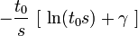  - { t_0 \over s} \  [ \  \ln(t_0 s)+\gamma \ ] 