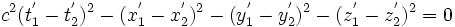\ c^2 (t^'_1-t^'_2)^2-(x^'_1-x^'_2)^2-(y^'_1-y^'_2)^2-(z^'_1-z^'_2)^2=0