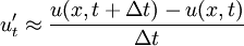 ~u_t' \approx {{u(x, t + \Delta t) - u(x,t)} \over \Delta t}