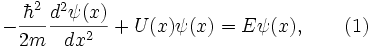 -\frac{\hbar^2}{2m}\frac{d^2\psi(x)}{dx^2}+U(x)\psi(x)=E\psi(x), \qquad ( 1 )