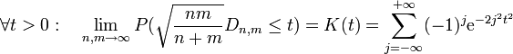 \forall t&amp;gt;0: \quad \lim_{n,m \to \infty}P(\sqrt{\frac{nm}{n+m}} D_{n,m} \leq t)=K(t)=\sum_{j=-\infty}^{+\infty}(-1)^j \mathrm{e}^{-2j^2t^2}