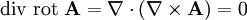 \operatorname{div\ rot\ } \mathbf{A} = \nabla \cdot (\nabla \times \mathbf{A}) = 0